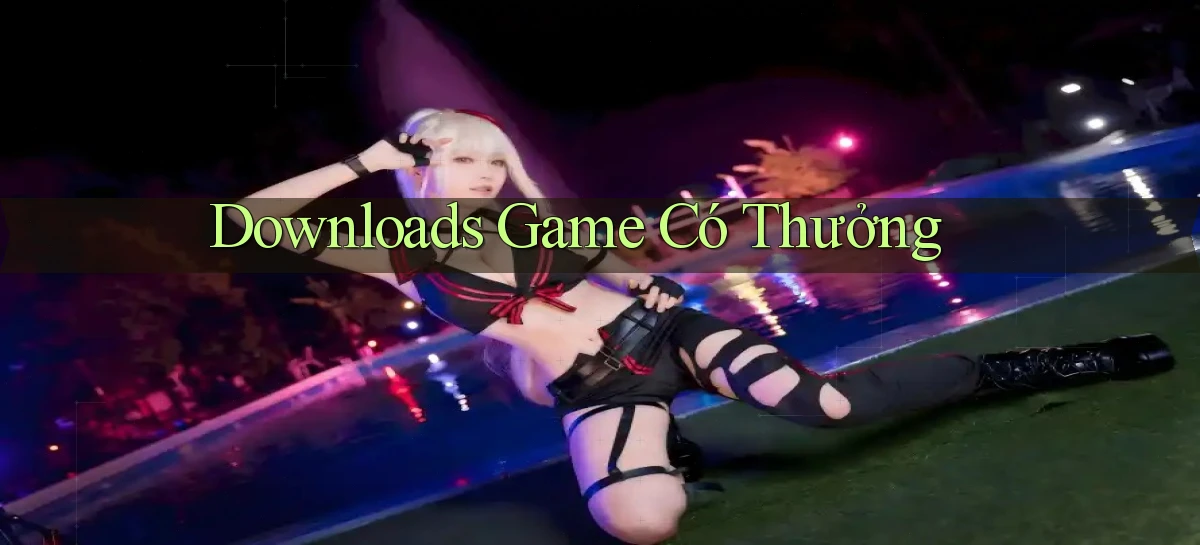 Downloads Game có thưởng