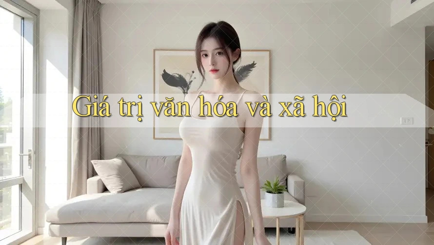Giá trị văn hóa và xã hội Giá trị văn hóa và xã hội