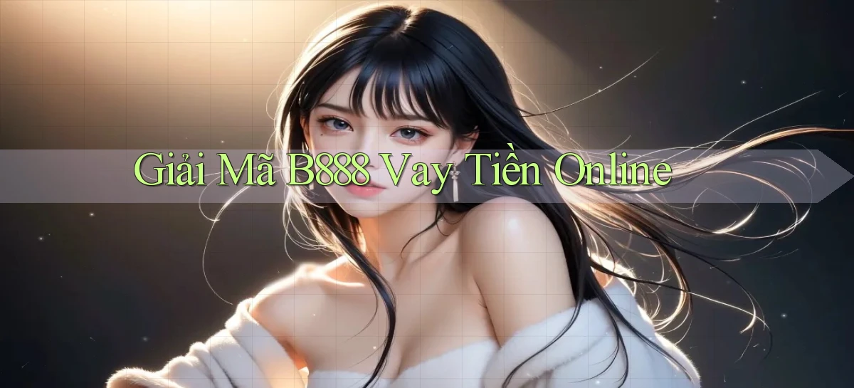 giải mã b888 vay tiền online