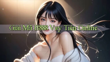 giải mã b888 vay tiền online