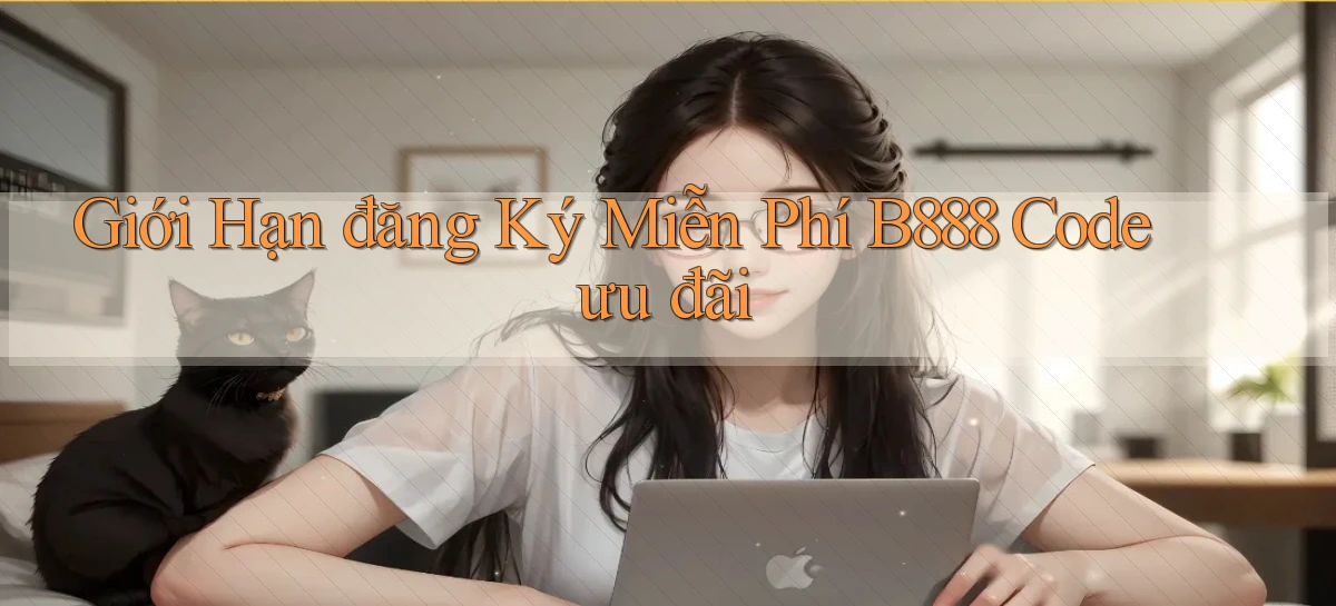 giới hạn đăng ký miễn phí b888 code ưu đãi
