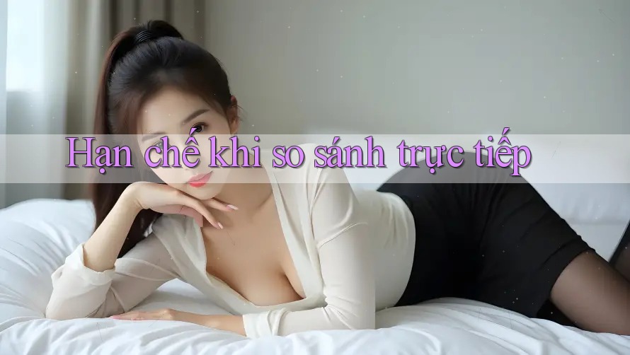 Hạn chế khi so sánh trực tiếp