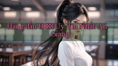 hàng đầu b888 uy tín nhất An Giang