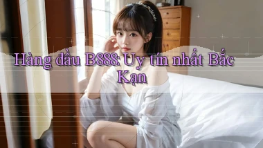 hàng đầu b888 uy tín nhất Bắc Kạn