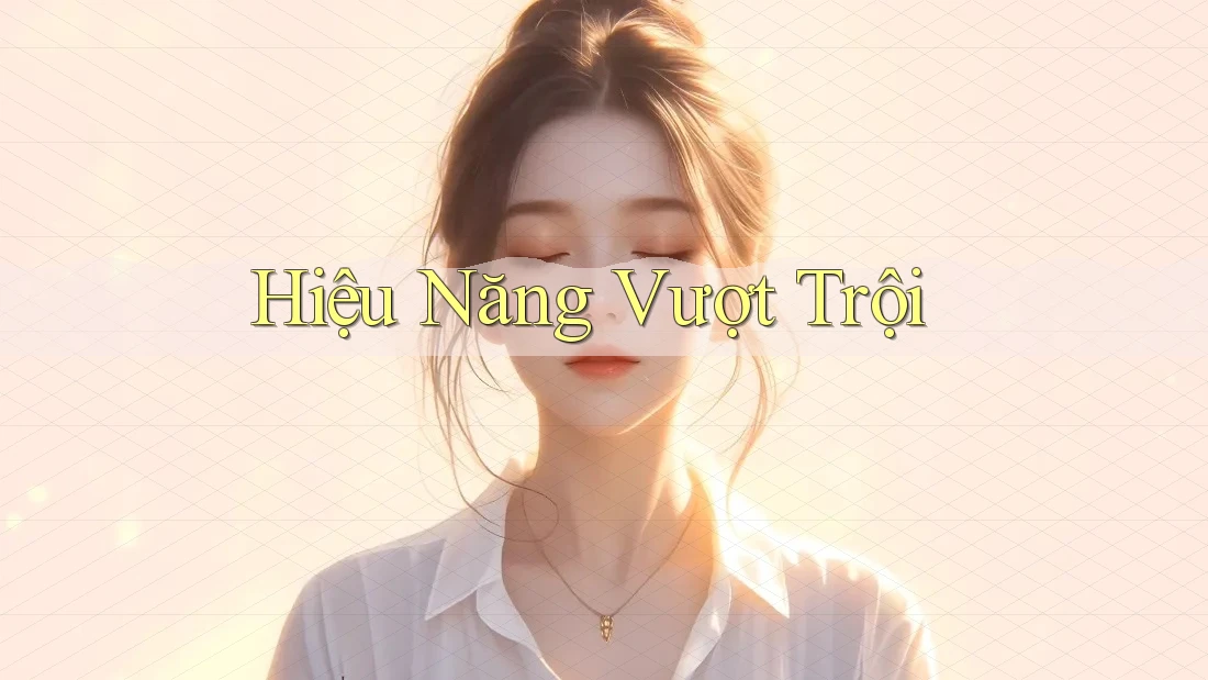 Hiệu Năng Vượt Trội Hiệu Năng Vượt Trội