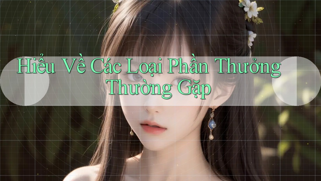 Hiểu Về Các Loại Phần Thưởng Thường Gặp