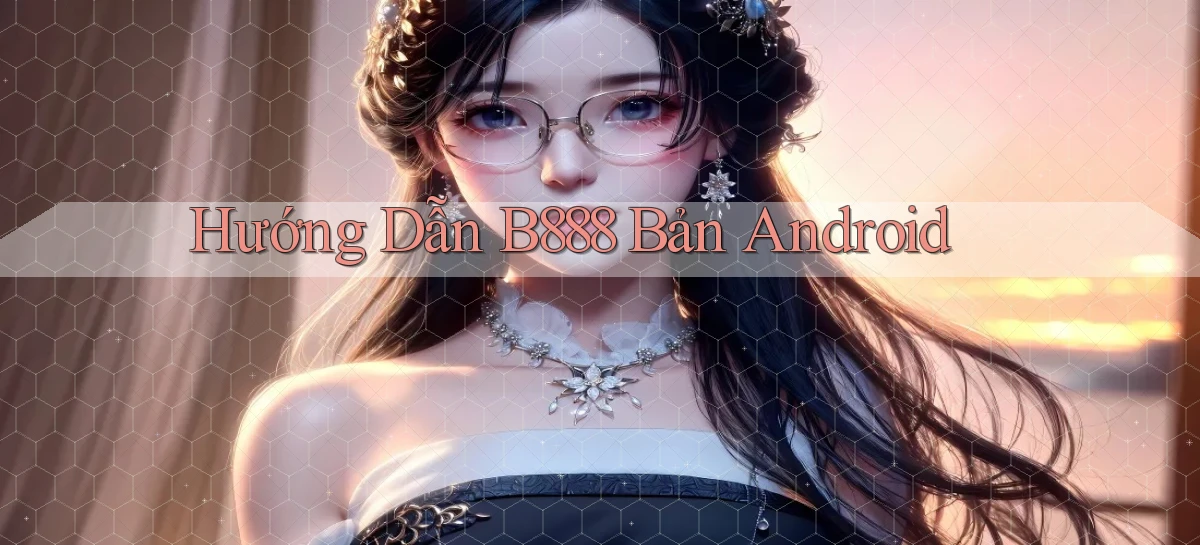 hướng dẫn b888 bản android