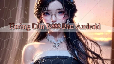 hướng dẫn b888 bản android