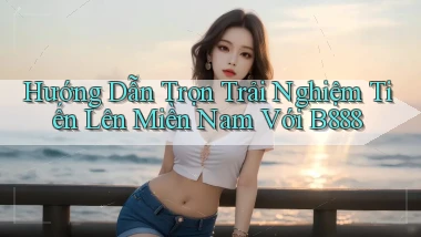 hướng dẫn trọn trải nghiệm tiến lên miền nam với b888