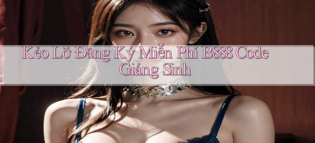 kẻo lỡ đăng ký miễn phí b888 code giáng sinh