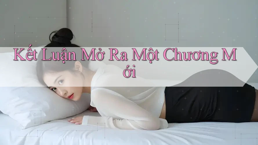 Kết Luận Mở Ra Một Chương Mới Kết Luận Mở Ra Một Chương Mới