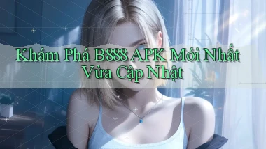khám phá b888 apk mới nhất vừa cập nhật