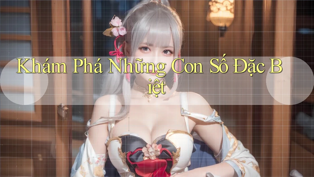 Khám Phá Những Con Số Đặc Biệt Khám Phá Những Con Số Đặc Biệt
