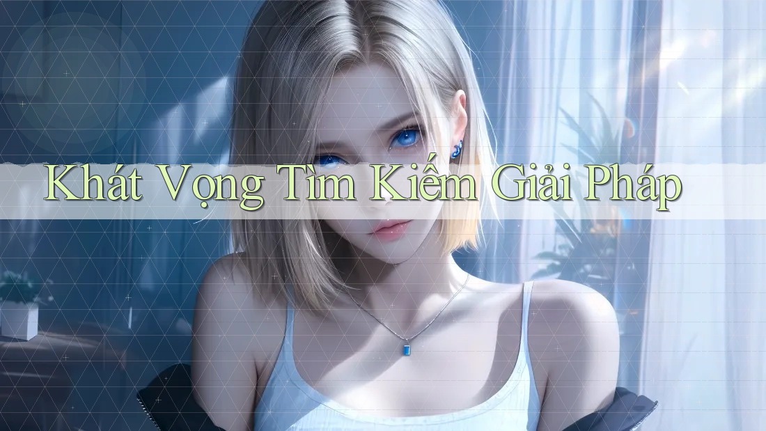 Khát Vọng Tìm Kiếm Giải Pháp Khát Vọng Tìm Kiếm Giải Pháp