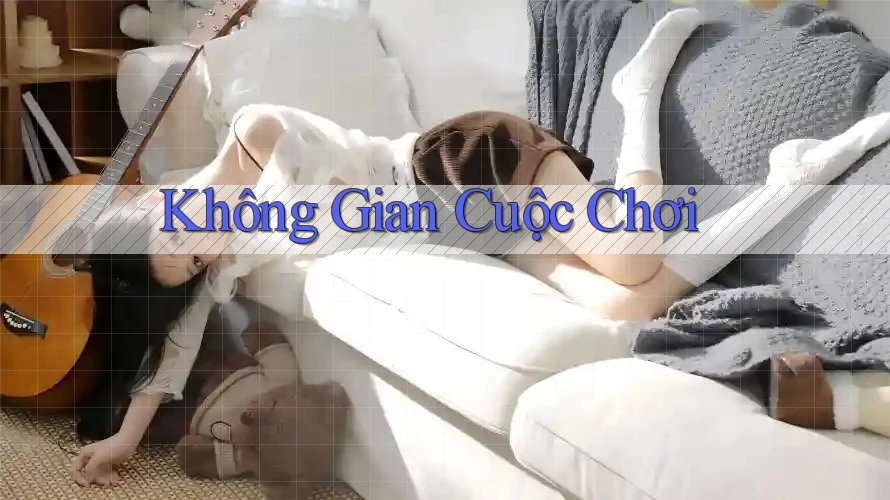 Không Gian Cuộc Chơi Không Gian Cuộc Chơi