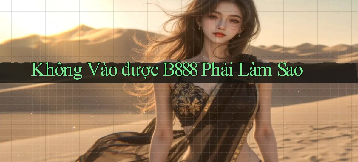 không vào được b888 phải làm sao