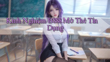 kinh nghiệm b888 mở thẻ tín dụng