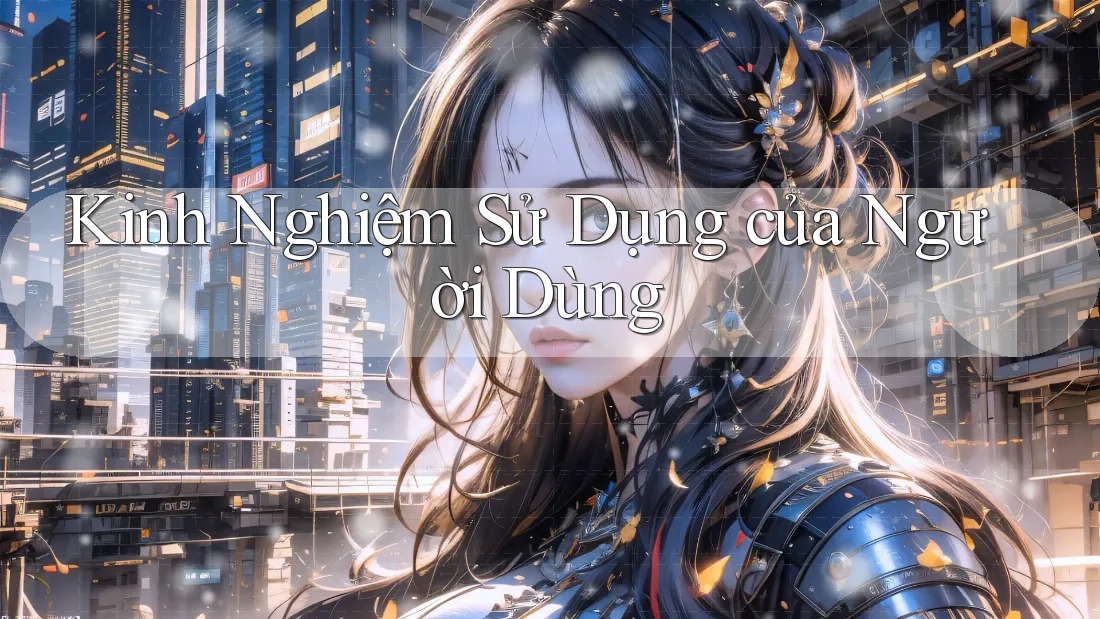 Kinh Nghiệm Sử Dụng của Người Dùng