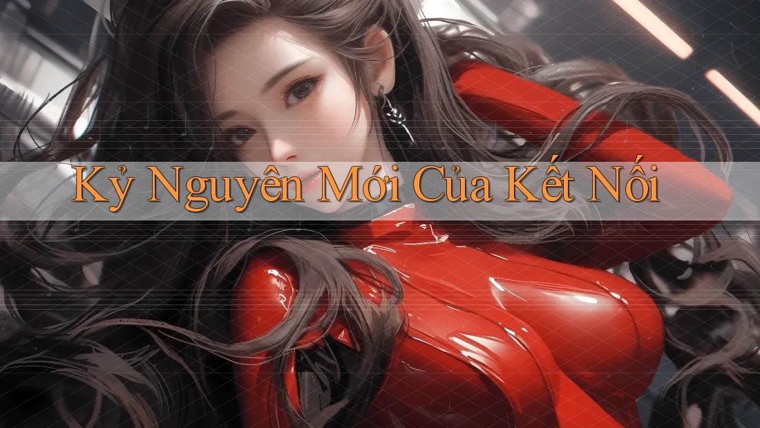 Kỷ Nguyên Mới Của Kết Nối Kỷ Nguyên Mới Của Kết Nối