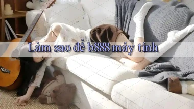 làm sao để b888 máy tính
