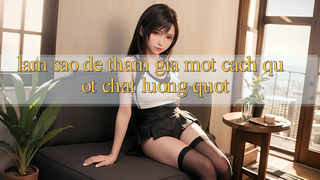 Làm Sao Để Tham Gia Một Cách " Chất Lượng" ?