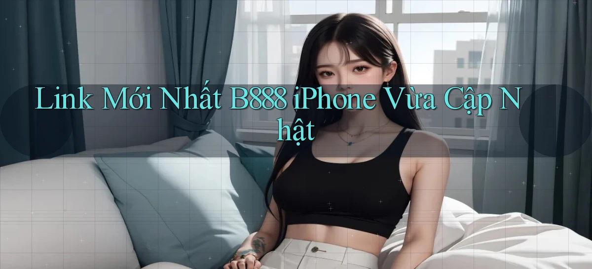 link mới nhất b888 iphone vừa cập nhật