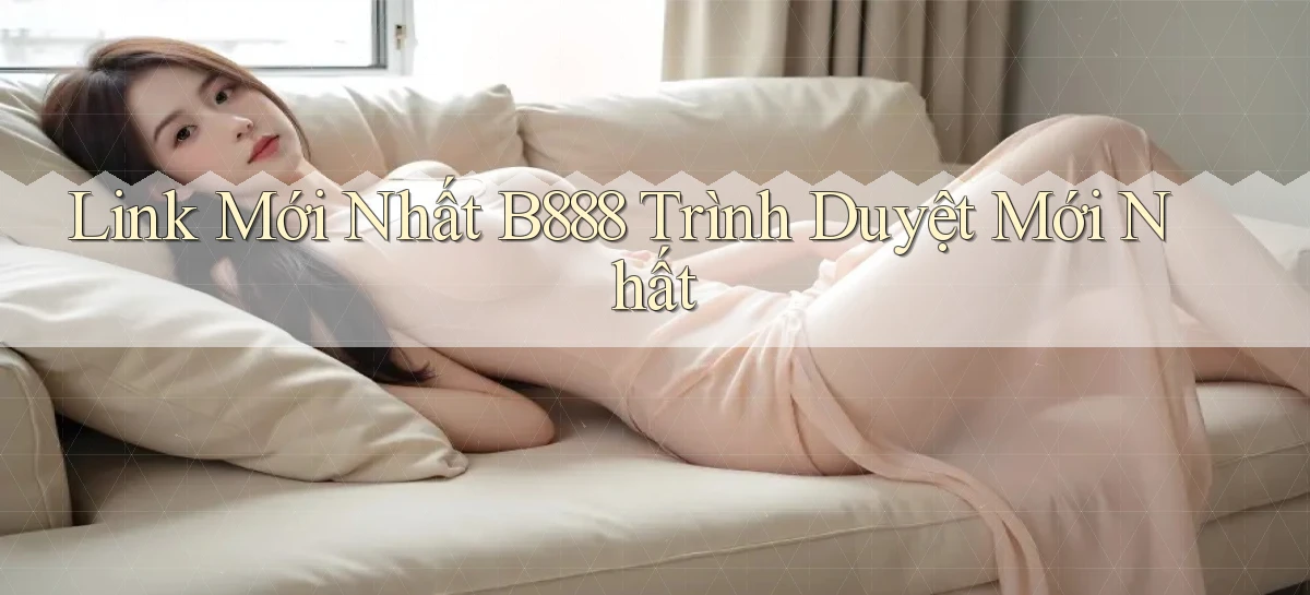 link mới nhất b888 trình duyệt mới nhất