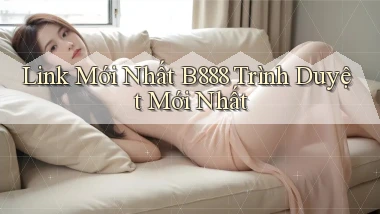 link mới nhất b888 trình duyệt mới nhất