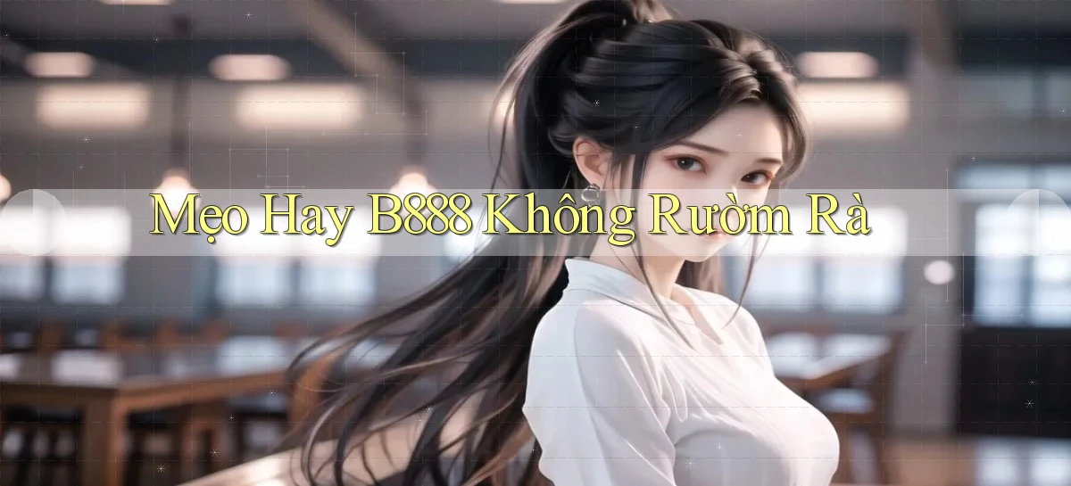 mẹo hay b888 không rườm rà