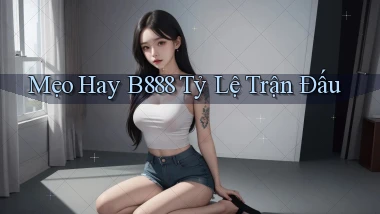 mẹo hay b888 tỷ lệ trận đấu