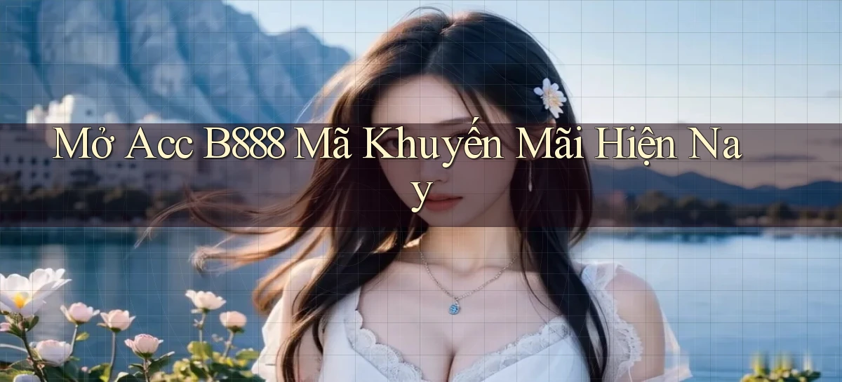 mở acc b888 mã khuyến mãi hiện nay
