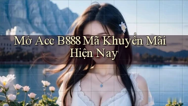 mở acc b888 mã khuyến mãi hiện nay