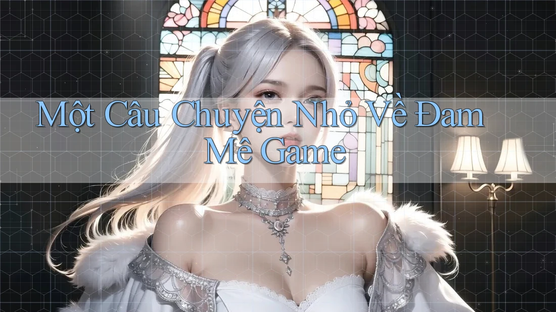 Một Câu Chuyện Nhỏ Về Đam Mê Game