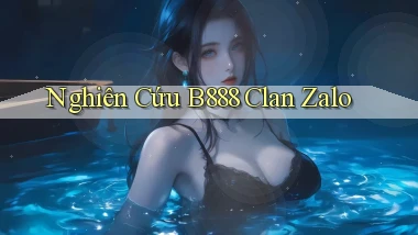 nghiên cứu b888 clan zalo