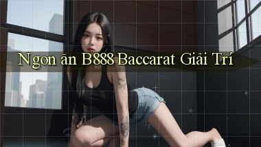ngon ăn b888 baccarat giải trí