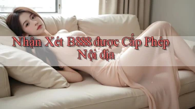 nhận xét b888 được cấp phép nội địa