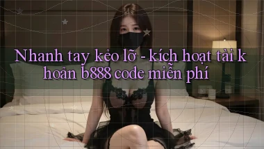 Nhanh tay kẻo lỡ   kích hoạt tài khoản b888 code miễn phí