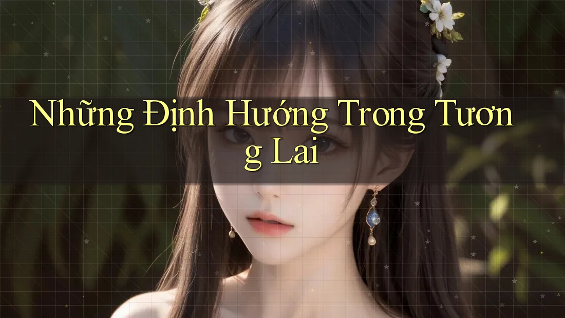 Những Định Hướng Trong Tương Lai Những Định Hướng Trong Tương Lai