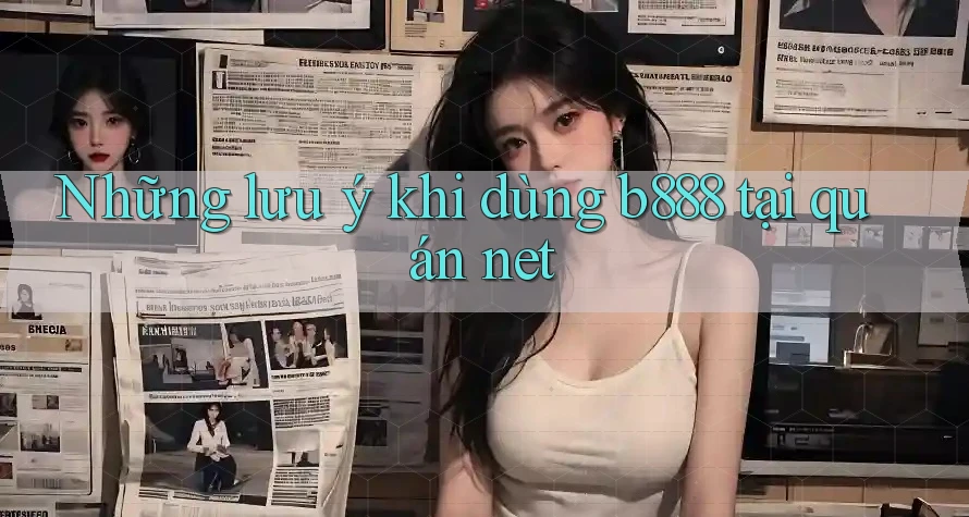 Những lưu ý khi dùng b888 tại quán net Những lưu ý khi dùng b888 tại quán net