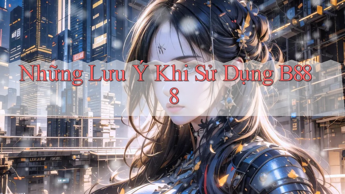 Những Lưu Ý Khi Sử Dụng B888 Những Lưu Ý Khi Sử Dụng B888
