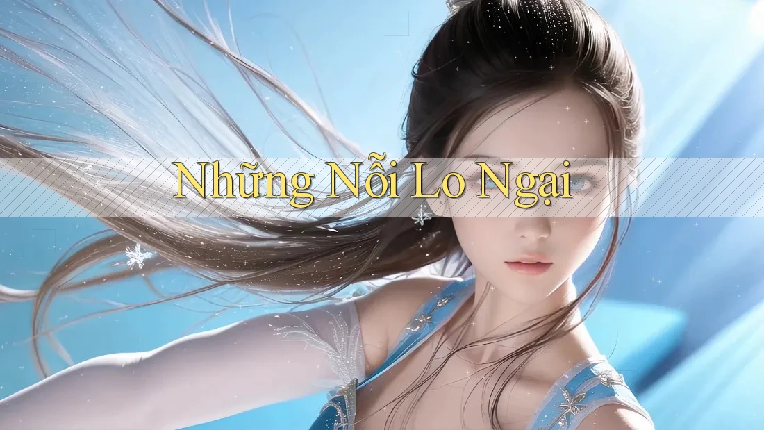 Những Nỗi Lo Ngại Những Nỗi Lo Ngại