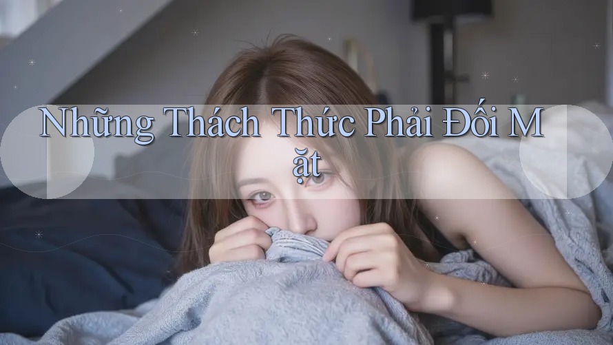 Những Thách Thức Phải Đối Mặt Những Thách Thức Phải Đối Mặt