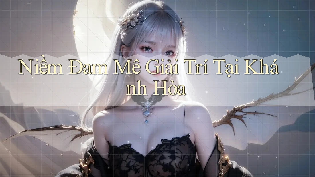 Niềm Đam Mê Giải Trí Tại Khánh Hòa
