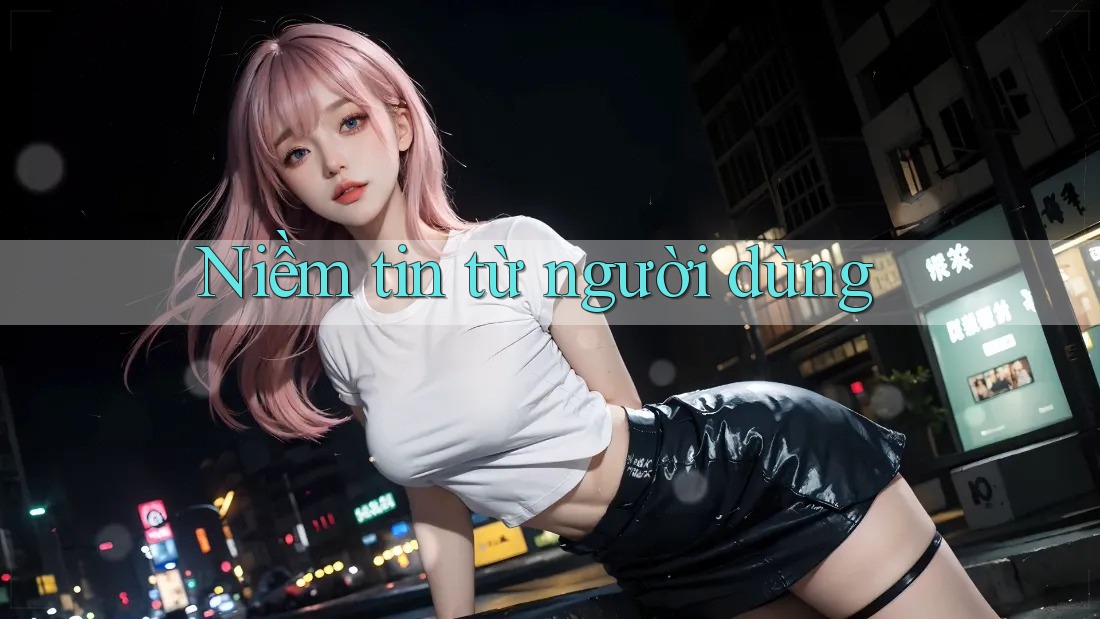 Niềm tin từ người dùng Niềm tin từ người dùng