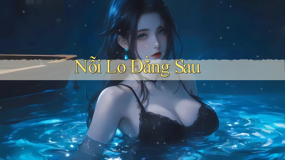 Nỗi Lo Đằng Sau Nỗi Lo Đằng Sau