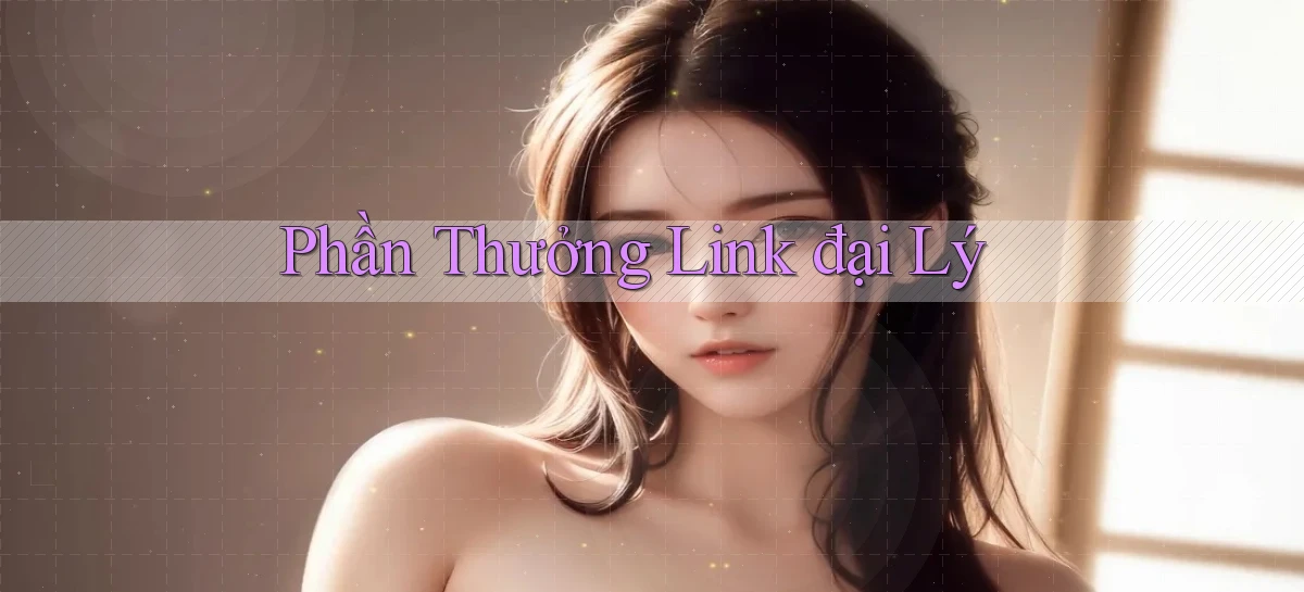 Phần thưởng Link đại lý