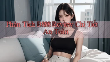 phân tích b888 review chi tiết an toàn