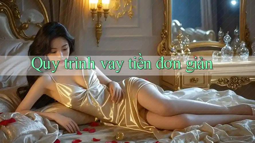 Quy trình vay tiền đơn giản Quy trình vay tiền đơn giản
