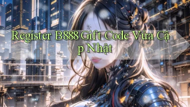 register b888 gift code vừa cập nhật