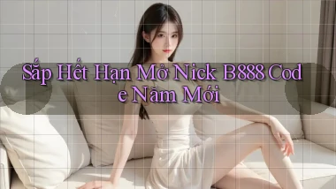 sắp hết hạn mở nick b888 code năm mới